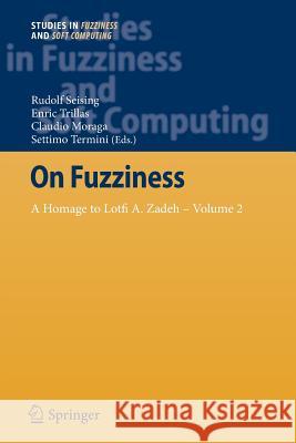 On Fuzziness: A Homage to Lotfi A. Zadeh - Volume 2 Seising, Rudolf 9783642437915 Springer