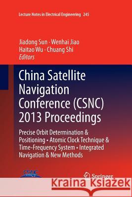China Satellite Navigation Conference (Csnc) 2013 Proceedings: Precise Orbit Determination & Positioning - Atomic Clock Technique & Time-Frequency Sys Sun, Jiadong 9783642439209
