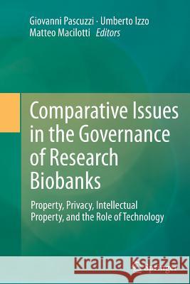 Comparative Issues in the Governance of Research Biobanks: Property, Privacy, Intellectual Property, and the Role of Technology Pascuzzi, Giovanni 9783642439339 Springer