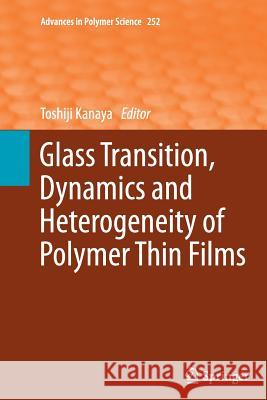 Glass Transition, Dynamics and Heterogeneity of Polymer Thin Films Toshiji Kanaya 9783642439407 Springer