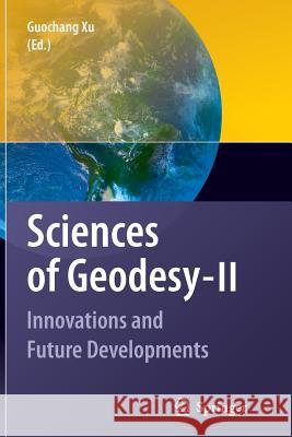 Sciences of Geodesy - II: Innovations and Future Developments Xu, Guochang 9783642440366 Springer