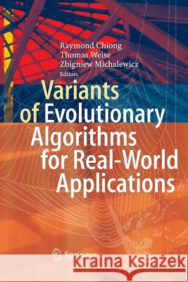 Variants of Evolutionary Algorithms for Real-World Applications Raymond Chiong Thomas Weise Zbigniew Michalewicz 9783642440588