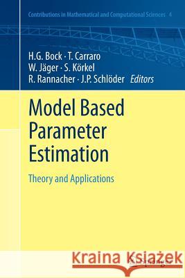 Model Based Parameter Estimation: Theory and Applications Bock, Hans Georg 9783642440762