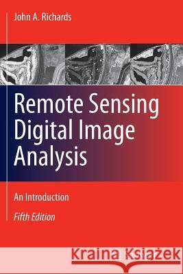 Remote Sensing Digital Image Analysis: An Introduction Richards, John A. 9783642441011