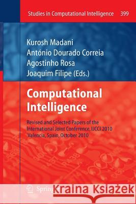 Computational Intelligence: Revised and Selected Papers of the International Joint Conference, Ijcci 2010, Valencia, Spain, October 2010 Madani, Kurosh 9783642441523