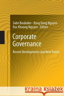 Corporate Governance: Recent Developments and New Trends Sabri Boubaker, Bang Dang Nguyen, Duc Khuong Nguyen 9783642441745