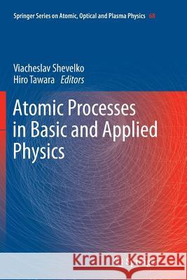 Atomic Processes in Basic and Applied Physics Viacheslav Shevelko Hiro Tawara 9783642442100