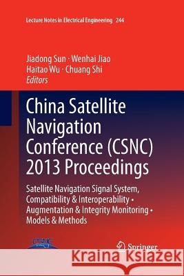China Satellite Navigation Conference (Csnc) 2013 Proceedings: Satellite Navigation Signal System, Compatibility & Interoperability - Augmentation & I Sun, Jiadong 9783642442926