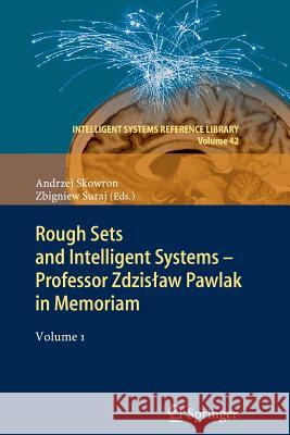 Rough Sets and Intelligent Systems - Professor Zdzisław Pawlak in Memoriam: Volume 1 Andrzej Skowron, Zbigniew Suraj 9783642442971