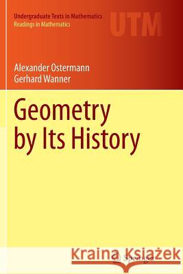 Geometry by Its History Alexander Ostermann Gerhard Wanner 9783642444692