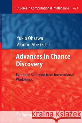 Advances in Chance Discovery: Extended Selection from International Workshops Ohsawa, Yukio 9783642445446
