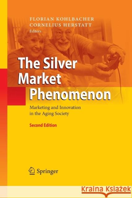 The Silver Market Phenomenon: Marketing and Innovation in the Aging Society Kohlbacher, Florian 9783642446047 Springer