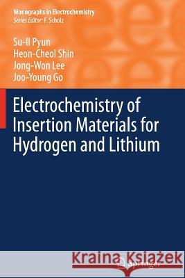 Electrochemistry of Insertion Materials for Hydrogen and Lithium Su-Il Pyun Heon-Cheol Shin Jong-Won Lee 9783642446702