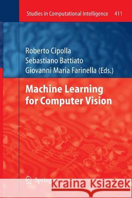 Machine Learning for Computer Vision Roberto Cipolla Sebastiano Battiato Giovanni Maria Farinella 9783642446863 Springer