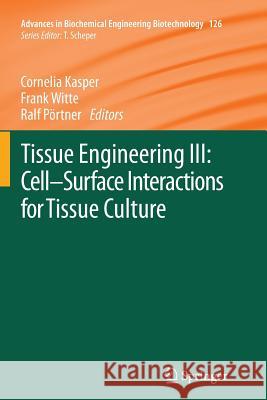 Tissue Engineering III: Cell - Surface Interactions for Tissue Culture Cornelia Kasper Frank Witte Ralf Portner 9783642447273