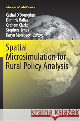 Spatial Microsimulation for Rural Policy Analysis Cathal O'Donoghue Dimitris Ballas Reader in Literary and Image Studies Gra 9783642447365