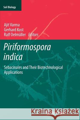 Piriformospora Indica: Sebacinales and Their Biotechnological Applications Varma, Ajit 9783642447563