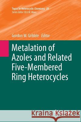Metalation of Azoles and Related Five-Membered Ring Heterocycles Gordon W. Gribble 9783642447624