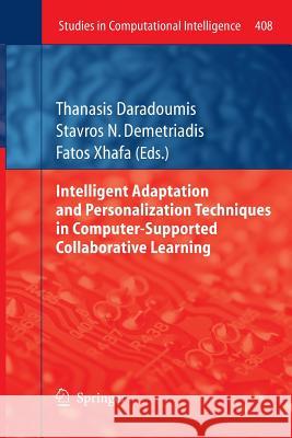 Intelligent Adaptation and Personalization Techniques in Computer-Supported Collaborative Learning Thanasis Daradoumis Stavros N. Demetriadis Fatos Xhafa 9783642447686 Springer
