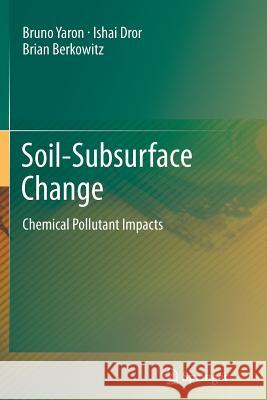 Soil-Subsurface Change: Chemical Pollutant Impacts Yaron, Bruno 9783642448027
