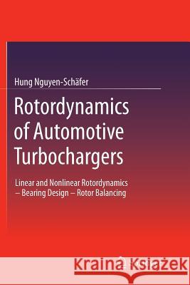 Rotordynamics of Automotive Turbochargers: Linear and Nonlinear Rotordynamics - Bearing Design - Rotor Balancing Nguyen-Schäfer, Hung 9783642448072