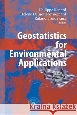 Geostatistics for Environmental Applications: Proceedings of the Fifth European Conference on Geostatistics for Environmental Applications Renard, Philippe 9783642448287