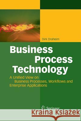Business Process Technology: A Unified View on Business Processes, Workflows and Enterprise Applications Dirk Draheim, Colin Atkinson 9783642448348 Springer-Verlag Berlin and Heidelberg GmbH & 