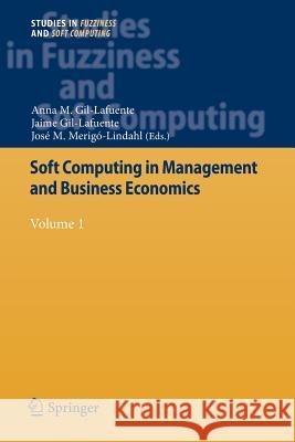 Soft Computing in Management and Business Economics: Volume 1 Gil-Lafuente, Anna M. 9783642448935 Springer