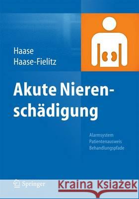 Akute Nierenschädigung: Alarmsystem, Patientenausweis, Behandlungspfade Haase, Michael 9783642450792 Springer