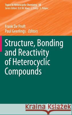 Structure, Bonding and Reactivity of Heterocyclic Compounds Frank D Paul Geerlings 9783642451485