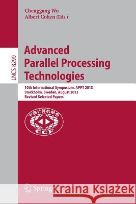 Advanced Parallel Processing Technologies: 10th International Symposium, APPT 2013, Stockholm, Sweden, August 27-28, 2013, Revised Selected Papers Chenggang Wu, Albert Cohen 9783642452925