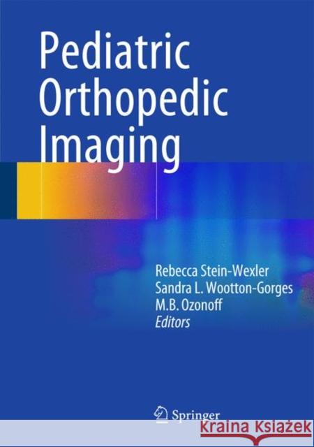 Pediatric Orthopedic Imaging Rebecca Ed Stein-Wexler Rebecca Stein-Wexler Maer Ozonoff 9783642453809