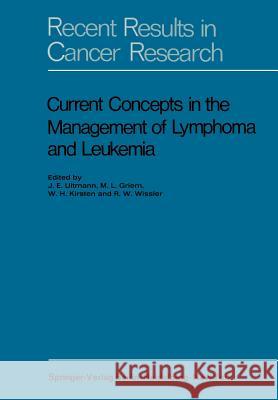 Current Concepts in the Management of Lymphoma and Leukemia J. E. Ultmann M. L. Griem W. H. Kirsten 9783642462610 Springer