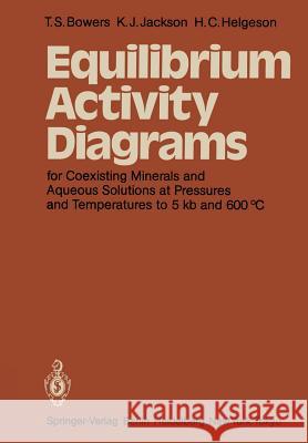 Equilibrium Activity Diagrams: For Coexisting Minerals and Aqueous Solutions at Pressures and Temperatures to 5 Kb and 600 °C Bowers, T. S. 9783642465130 Springer