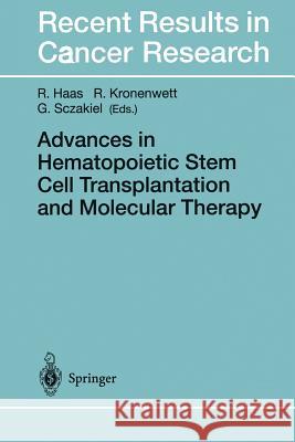 Advances in Hematopoietic Stem Cell Transplantation and Molecular Therapy Rainer Haas Ralf Kronenwett Georg Sczakiel 9783642468384 Springer