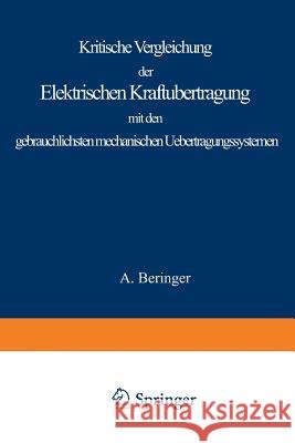 Kritische Vergleichung Der Elektrischen Kraftübertragung Mit Den Gebräuchlichsten Mechanischen Uebertragungssystemen Beringer, A. 9783642471155 Springer