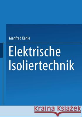Elektrische Isoliertechnik Manfred Kahle 9783642483509 Springer