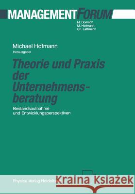 Theorie Und Praxis Der Unternehmensberatung: Bestandsaufnahme Und Entwicklungsperspektiven Hofmann, Michael 9783642484162