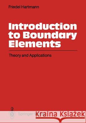 Introduction to Boundary Elements: Theory and Applications Hartmann, Friedel 9783642488757 Springer