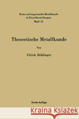 Theoretische Metallkunde Ulrich Dehlinger 9783642490859 Springer-Verlag Berlin and Heidelberg GmbH & 