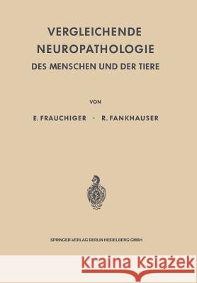 Vergleichende Neuropathologie Des Menschen Und Der Tiere Frauchiger, Ernst 9783642492594 Springer