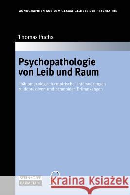 Psychopathologie Von Leib Und Raum: Phänomenologisch-Empirische Untersuchungen Zu Depressiven Und Paranoiden Erkrankungen Fuchs, Thomas 9783642524905