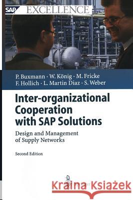 Inter-organizational Cooperation with SAP Solutions: Design and Management of Supply Networks Peter Buxmann, Wolfgang König, Markus Fricke, Franz Hollich, Luis Martin Diaz, Sascha Weber 9783642534577