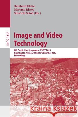 Image and Video Technology: 6th Pacific-Rim Symposium, Psivt 2013, Guanajuato, Mexico, October 28-November 1, 2013, Proceedings Klette, Reinhard 9783642538414