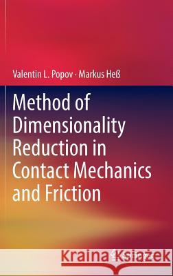 Method of Dimensionality Reduction in Contact Mechanics and Friction Valentin L. Popov Markus Hess 9783642538759