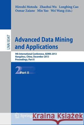 Advanced Data Mining and Applications: 9th International Conference, Adma 2013, Hangzhou, China, December 14-16, 2013, Proceedings, Part II Motoda, Hiroshi 9783642539169 Springer