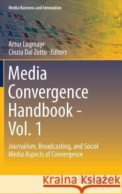 Media Convergence Handbook - Vol. 1: Journalism, Broadcasting, and Social Media Aspects of Convergence Lugmayr, Artur 9783642544835