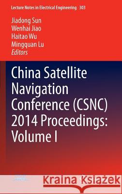 China Satellite Navigation Conference (Csnc) 2014 Proceedings: Volume I Sun, Jiadong 9783642547362