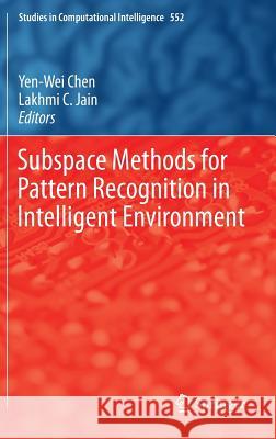 Subspace Methods for Pattern Recognition in Intelligent Environment Yen-Wei Chen Lakhmi C 9783642548505 Springer