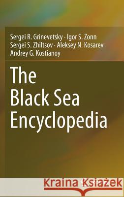 The Black Sea Encyclopedia Sergei Grinevetskiy Igor S. Zonn Sergei Zhiltsov 9783642552267